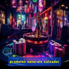 produtos naturais salvador